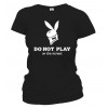 Tričko dámske - Do Not Play